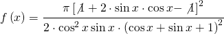 f\left ( x \right )=  \cfrac{\pi \left [ \not 1 +2\cdot \sin x\cdot \cos x-\not 1  \right ]^{2} }{2\cdot \cos^{2} x\sin x\cdot \left ( \cos x+\sin x+1 \right )^{2}} 