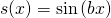 \begin{equation*} s(x)=\sin \left ( bx \right ) \end{equation*}