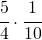 \cfrac{5}{4}\cdot \cfrac{1}{10}