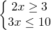 \left\{\begin{matrix} 2x\geq 3\\3x\leq 10 \end{matrix}\right.