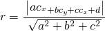 r=\cfrac{\left |ac_^{x}+bc_{y}+cc_{z}+d  \right |}{\sqrt{a^{2}+b^{2}+c^{2}}}