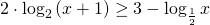 2\cdot \log _{2}\left ( x+1 \right )\geq 3-\log _{\frac{1}{2}}x