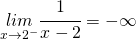 \underset{x\rightarrow2^{-}}{lim}\cfrac{1}{x-2}=-\infty