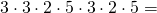 3 \cdot 3 \cdot 2 \cdot 5 \cdot 3 \cdot 2 \cdot 5=