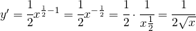 y'=\cfrac{1}{2}x^{\frac{1}{2}-1}=\cfrac{1}{2}x^{-\frac{1}{2}}=\cfrac{1}{2}\cdot\cfrac{1}{x\frac{1}{2}}=\cfrac{1}{2\sqrt{x}}