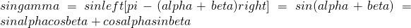 singamma=sinleft[pi-(alpha+beta)right]=sin(alpha+beta)=sinalphacosbeta+cosalphasinbeta
