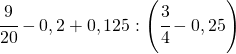 \cfrac{9}{20}-0,2+0,125:\left(\cfrac{3}{4}-0,25\right)