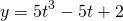 \begin{equation*} y=5t^3-5t+2 \end{equation*}