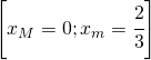 \left [ x_{M}=0;x_{m}=\cfrac{2}{3} \right ]