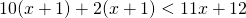 10(x+1)+2(x+1)<11x+12