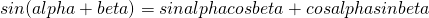 sin(alpha+beta)=sinalphacosbeta+cosalphasinbeta