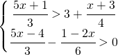 \left\{\begin{matrix} \cfrac{5x+1}{3}>3+\cfrac{x+3}{4}\\ \cfrac{5x-4}{3}-\cfrac{1-2x}{6}>0 \end{matrix}\right.