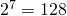 2^{7}=128