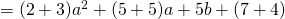 =(2+3)a^2+(5+5)a+5b+(7+4)