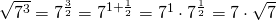 \sqrt{7^{3}}=7^{\frac{3}{2}}=7^{1+\frac{1}{2}}=7^{1}\cdot 7^{\frac{1}{2}}=7\cdot \sqrt{7}