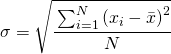 \sigma=\sqrt{\cfrac{\sum_{i=1}^{N}\left ( x_{i}-\bar{x} \right )^{2}}{N}}