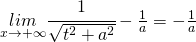 \underset{x\rightarrow+\infty}{lim}\cfrac{1}{\sqrt{ t^2+a^2 }}-\frac{1}{a}=-\frac{1}{a}