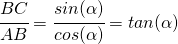 \cfrac{BC}{AB}=\cfrac{sin(\alpha)}{cos(\alpha)}=tan(\alpha)