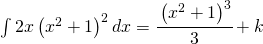 \int 2x\left ( x^{2}+1 \right )^{2}dx=\cfrac{\left ( x^{2}+1 \right )^{3}}{3}+k