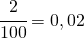 \cfrac{2}{100}=0,02