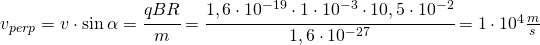 v_{perp}=v\cdot \sin \alpha =\cfrac{qBR}{m}=\cfrac{1,6\cdot 10^{-19}\cdot 1\cdot 10^{-3}\cdot 10,5\cdot 10^{-2}}{1,6\cdot 10^{-27}}=1\cdot 10^{4}\frac{m}{s}