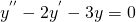 \begin{equation*} y^{''}-2y^{'}-3y=0 \end{equation*}