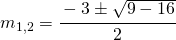 m_{1,2}=\cfrac{-3\pm\sqrt{9-16}}{2}