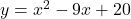 y=x^{2}-9x+20 