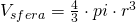 V_{sfera}=\frac{4}{3}\cdot pi\cdot r^{3}