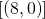 \left [ \left (8,0 \right ) \right ]