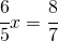 \cfrac{6}{5}x=\cfrac{8}{7}