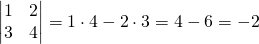 \begin{vmatrix} 1 &2 \\ 3 &4 \end{vmatrix}=1\cdot 4-2\cdot 3=4-6=-2