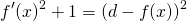 \begin{equation*} f'(x)^{2}+1=\left ( d-f(x) \right )^{2} \end{equation*}