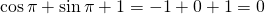 \cos \pi +\sin \pi +1=-1+0+1=0