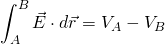 \begin{equation*} \int_{A}^{B}\vec{E}\cdot d\vec{r} =V_{A}-V_{B} \end{equation*}