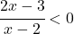 \cfrac{2x-3}{x-2}<0 