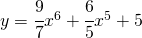 y=\cfrac{9}{7}x^{6}+\cfrac{6}{5}x^{5}+5