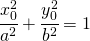 \cfrac{x_{0}^{2}}{a^{2}}+\cfrac{y_{0}^{2}}{b^{2}}=1