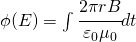 \phi (E)=\int \cfrac{2\pi rB}{\varepsilon _{0}\mu _{0}}dt