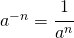 a^{-n}=\cfrac{1}{a^{n}}