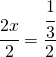 \cfrac{2x}{2}=\cfrac{\cfrac{1}{3}}{2}