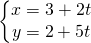 \left\{\begin{matrix} x=3+2t\\ y=2+5t \end{matrix}\right.