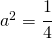 a^{2}=\cfrac{1}{4}