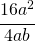 \cfrac{16a^2}{4ab}