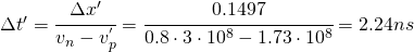 \Delta t'=\cfrac{\Delta x'}{v_{n}-v_{p}^{'}}=\cfrac{0.1497}{0.8\cdot 3\cdot 10^{8}-1.73\cdot 10^{8}}=2.24ns