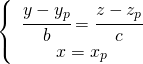 \left\{ \begin{array}{c} \cfrac{y-y_{p}}{b}=\cfrac{z-z_{p}}{c} \\ x=x_{p} \end{array} \right.