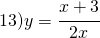 13) y=\cfrac{x+3}{2x}