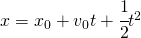 x=x_{0}+v_{0}t+\cfrac{1}{2}t^{2}