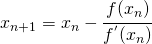 x_{n+1}=x_{n}-\cfrac{f(x_{n})}{f^{'}(x_{n})}