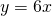 y=6x